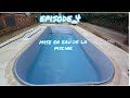 épisode 4 mise en eau de la piscine