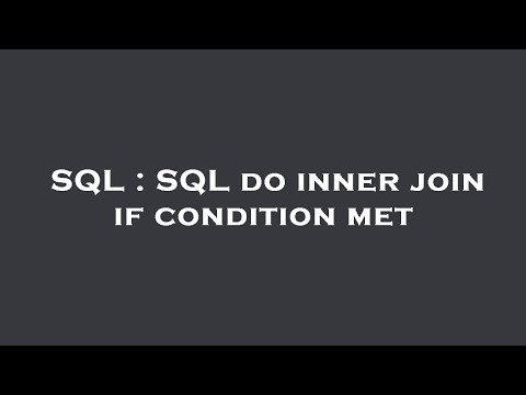 SQL : SQL do inner join if condition met