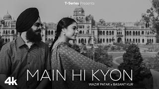 MAIN HI KYON: WAZIR PATAR (OFFICIAL MUSIC VIDEO) BASANT KUR | BUNTY BAINS | BHUSHAN KUMAR |