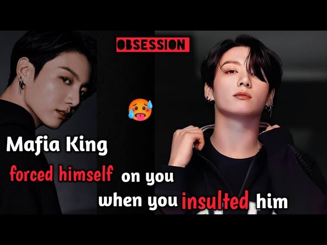 😈Mafia King forced himself💦on you when you insulted him | Jungkook Oneshot class=