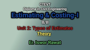 Unit 2: Types of Estimates || Theory || Estimating & Costing-I || CTEVT || Er. Iswor Rawat