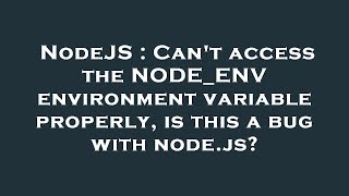 Famous NodeJS : Can't access the NODE_ENV environment variable properly, is this a bug with node.js? Wealth