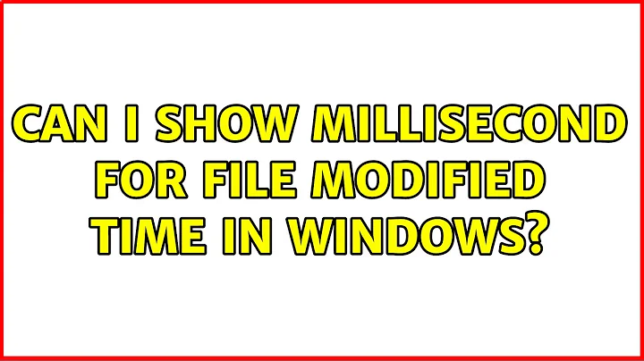 Can I show millisecond for file modified time in Windows?