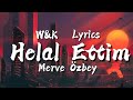 Merve Özbey - Helal Ettim (Lyrics) w&k