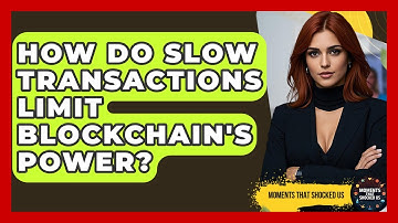 How Do Slow Transactions Limit Blockchain