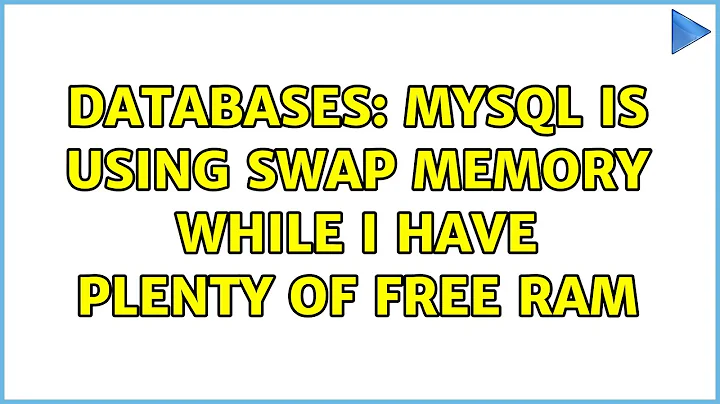 Databases: MySQL is using swap memory while I have plenty of free RAM