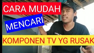 CARA MUDAH MENCARI KOMPONEN TV YANG RUSAK SAAT MEMPERBAIKI TV