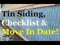 #288 - Corrugated Tin Siding, Checklist & Move In Date!!!