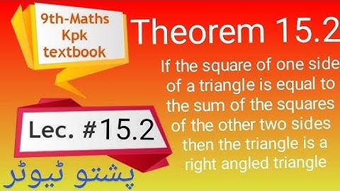 Theorem 15.2 , If the square of one side of a triangle is equal to the sum of the.... class 9 maths