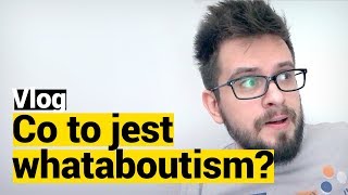 Co to jest WHATABOUTISM