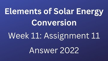NPTEL | Elements of Solar Energy Conversion | Week 11: Assignment 11 | 2022