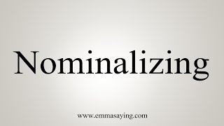 How To Say Nominalizing