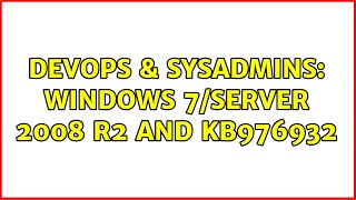 DevOps & SysAdmins: Windows 7/Server 2008 R2 and KB976932 (2 Solutions!!)