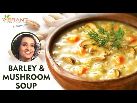 how-to-make-barley-and-mushroom-soup-|-healthy-soup-recipes-|-sridevi-jasti-|-vibrant-living