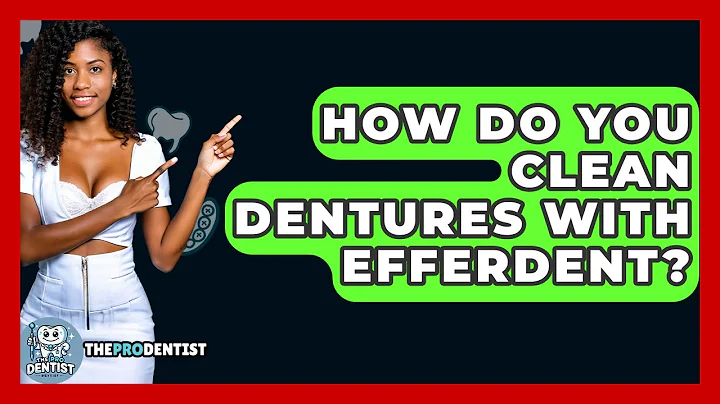 How Do You Clean Dentures With Efferdent? - The Pro Dentist
