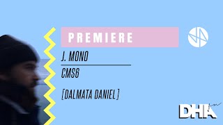 Premiere: J. Mono - cms6 [Dalmata Daniel]