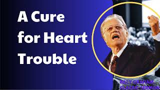 A Cure for Heart Trouble - Billy Graham Classic Sermon
