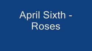 Watch April Sixth Roses video