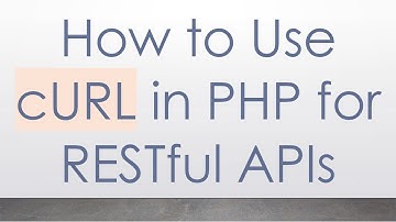 How to Use cURL in PHP for RESTful APIs