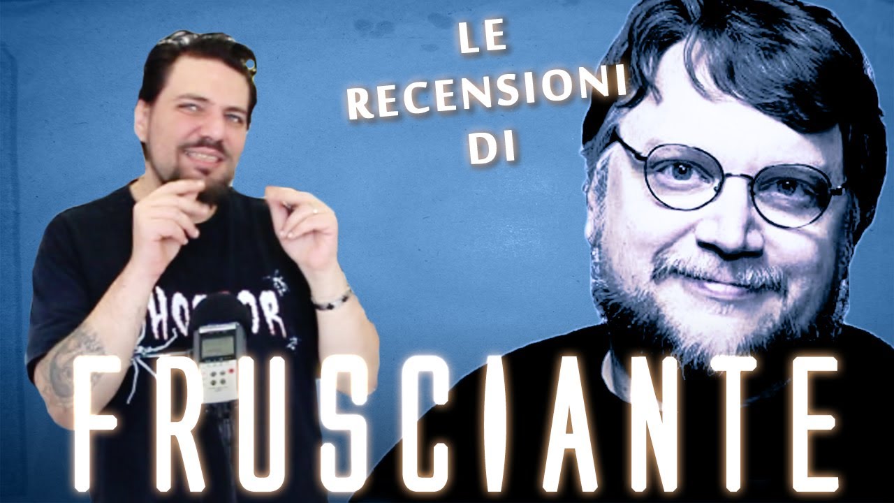 Le Recensioni di Frusciante - Guillermo Del Toro