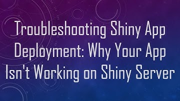 Troubleshooting Shiny App Deployment: Why Your App Isn