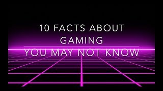 10 Facts - Gaming