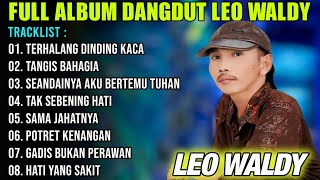 FULL ALBUM LEO WALDY DANGDUT ORGEN TUNGGAL TERBARU 2024 AUDIO JERNIH