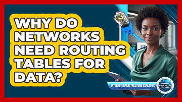 Why Do Networks Need Routing Tables for Data?