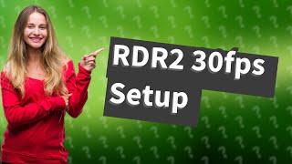 How do I set my RDR2 to 30fps?