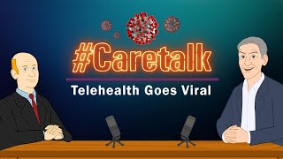 CareTalk Podcast #40 - Telehealth Goes Viral