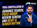 Advance Search | Field group | Review Screen. Reset &amp; Search Button in Pega Constellation.