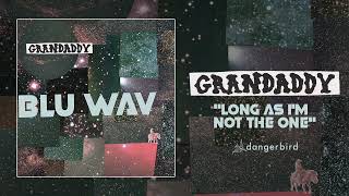 Grandaddy - "Long as I'm Not the One" (Audio)