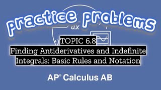 AP Calculus AB TOPIC 6.8 Finding Antiderivatives and Indefinite Integrals: Basic Rules and Notation