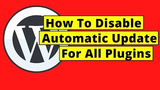 How To Disable Automatic Update for All Plugins in WordPress