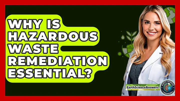 Why Is Hazardous Waste Remediation Essential? - Earth Science Answers
