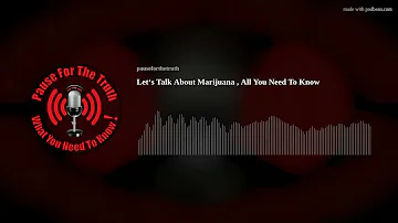 Let‘s Talk About Marijuana , All You Need To Know