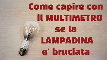 Quando una lampadina è fulminata?