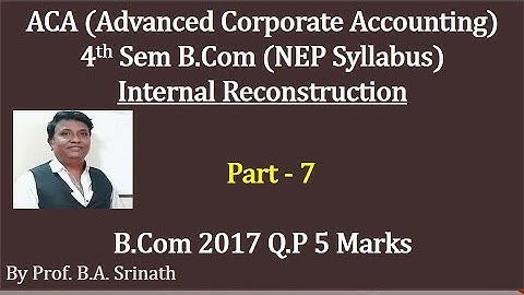 ACA 4th Sem B.Com (NEP Syllabus) Internal Reconstruction -2017 Question Paper 5 Marks By Srinath Sir