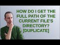 How do I get the full path of the current file's directory?