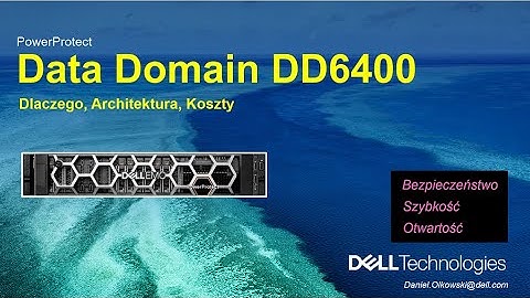 Data Domain DD6400 - Dlaczego, Architektura, Koszty - Bezpieczeństwo i wydajność w backupie