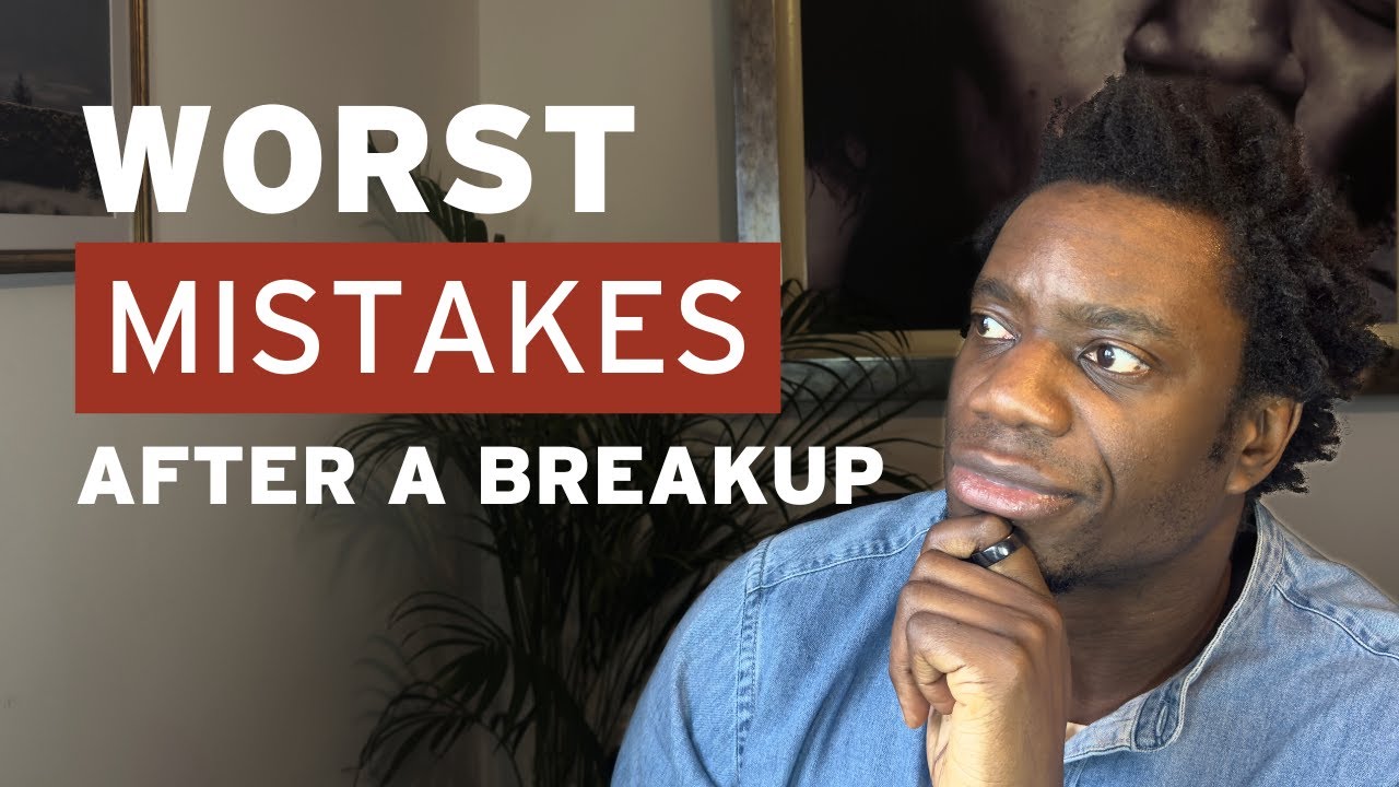 The 5 Biggest Breakup Mistakes Men Make - YouTube