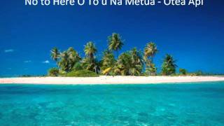 Video thumbnail of "No to Here O To'u Na Metua - Otea Api"