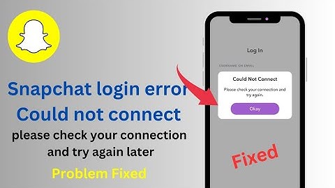 How To Fix Snapchat Login Error/Could not Connect / Please check your connection and Try again later