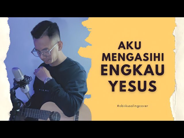 Aku Mengasihi Engkau Yesus - Ir. Niko (Obii Kusaling cover) class=