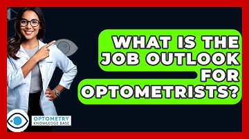 What Is The Job Outlook For Optometrists? - Optometry Knowledge Base