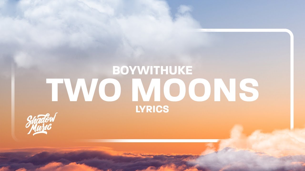 BoyWithUke   Two Moons Lyrics