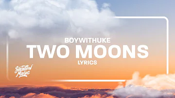 BoyWithUke - Two Moons (Lyrics)