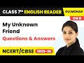My Unknown Friend - Questions and Answers | Class 7 English Chapter 8 | CBSE 2025-26