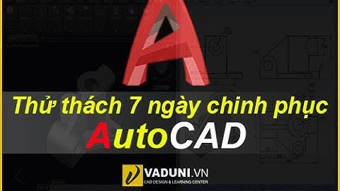 Khóa học thử thách 7 ngày chinh phục AutoCAD cùng Vaduni MIỄN PHÍ