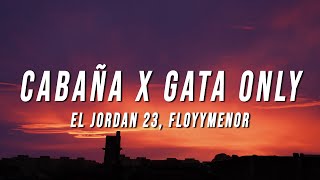 El Jordan 23, FloyyMenor - Cabaña X Gata Only (TikTok Mashup) [Letra/Lyrics]
